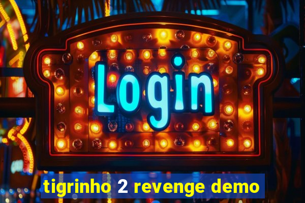 tigrinho 2 revenge demo